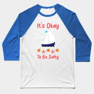 It's Okay To Be Salty Baseball T-Shirt